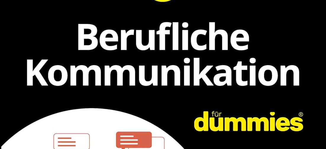Einfach besser kommunizieren: Berufliche Kommunikation für dummies
