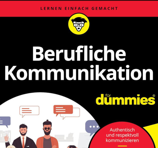 Einfach besser kommunizieren: Berufliche Kommunikation für dummies